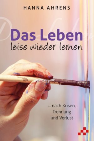 Hanna Ahrens - Das Leben leise wieder lernen