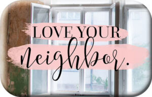 Magnet: Love your neighbor. (Mag Blessing)
