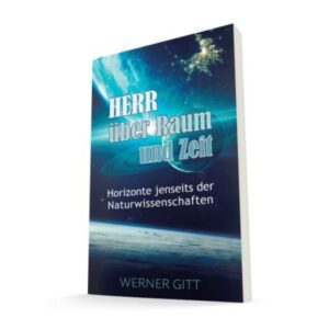 Werner Gitt - Herr über Raum und Zeit