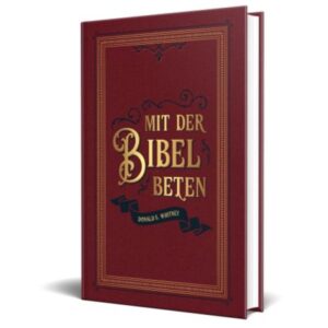 Donald S. Whitney - Mit der Bibel beten lernen