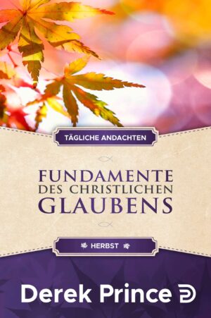 Derek Prince - Fundamente des christlichen Glaubens: Herbst