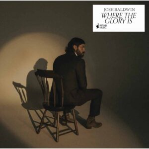 Josh Baldwin - Where the Glory Is