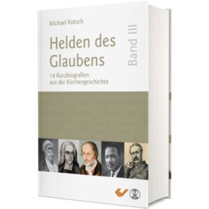 Michael Kotsch - Helden des Glaubens: Band 3