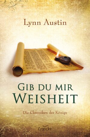 Lynn Austin - Die Chroniken der Könige Band 4: Gib du mir Weisheit