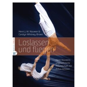 Henri J. M. Nouwen, Carolyn Whitney - Brown Loslassen und fliegen