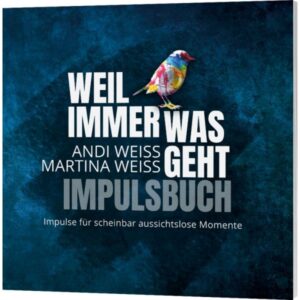 Impulsbuch: Andi Weiss, Martina Weiss - Weil immer was geht