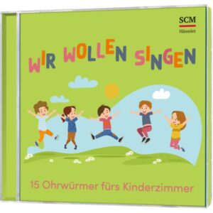 Wir wollen singen - 15 Ohrwürmer fürs Kinderzimmer
