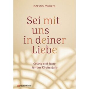 Kerstin Müllers - Sei mit uns in deiner Liebe