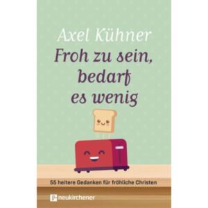 Axel Kühner - Froh zu sein, bedarf es wenig