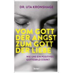Dr. Uta Kronshage - Vom Gott der Angst zum Gott der Liebe