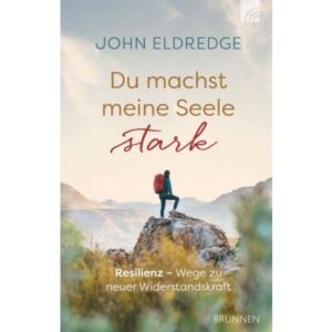 John Eldredge - Du machst meine Seele stark (Resilenz)
