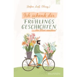 Stefan Loß - Ich schenk dir Frühlingsgeschichten ... die Mut machen!