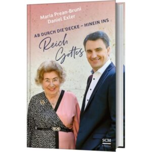 Maria Prean-Bruni, Daniel Exler - Ab durch die Decke: hinein ins Reich Gottes