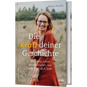 Regina Neufeld - Die Kraft deiner Geschichte