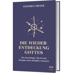 Stephen Meyer - Die Wiederentdeckung Gottes