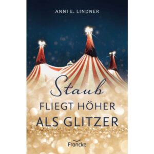 Anni E. Lindner - Staub fliegt höher als Glitzer