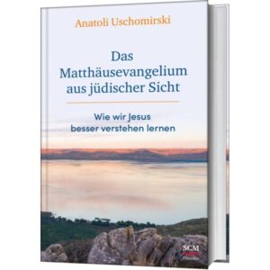 Anatoli Uschomirski - Das Matthäusevangelium aus jüdischer Sicht