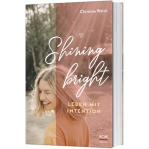 Christina Walch - Shining bright: Leben mit Intention