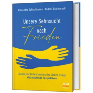 Alexandra Schechtmann, Anatoli Uschomirski - Unsere Sehnsucht nach Frieden