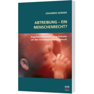 Johannes Gonser - Abtreibung ein Menschenrecht?