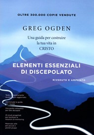 Greg Ogden - Elementi essenziali di discepolato - Riveduto e ampliato