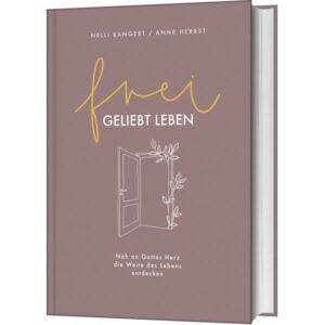 Nelli Bangert, Anne Herbst - Frei: geliebt leben