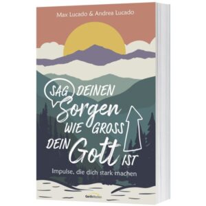Max Lucado, Andrea Lucado - Sag deinen Sorgen, wie groß dein Gott ist