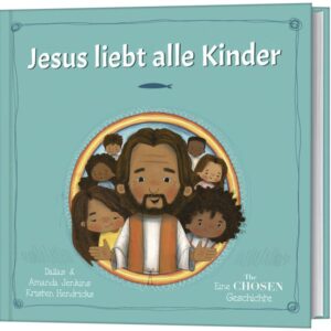 Dallas Jenkins, Amanda Jenkins - Jesus liebt alle Kinder: Eine "The Chosen" Geschichte