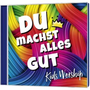 Kids Worship, Kathrin D. Weber - Du machst alles gut