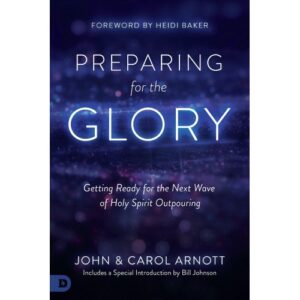John Arnott, Carol Arnott - Preparing for the Glory