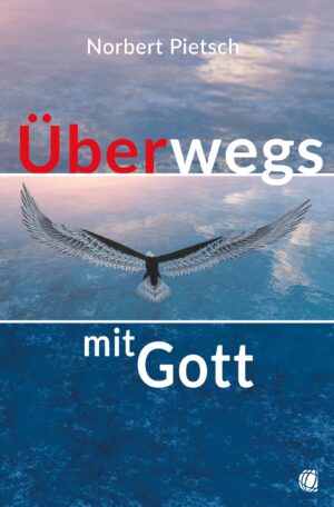 Norbert Pietsch - Überwegs mit Gott