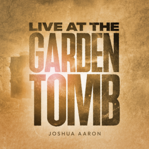 Joshua Aaron - Live at the Garden Tomb