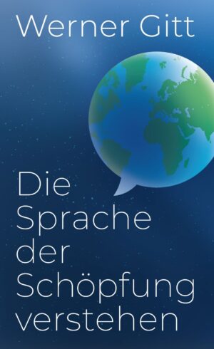 Werner Gitt - Die Sprache der Schöpfung verstehen