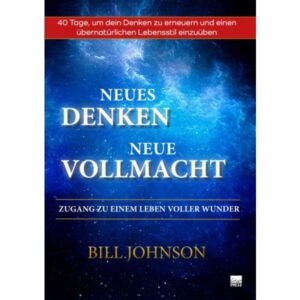 Bill Johnson - Neues Denken - Neue Vollmacht