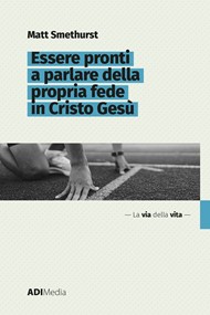 Matt Smethurst - Essere pronti a parlare della propria fede in Cristo Gesù