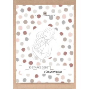 Anna Scholdei - 30 starke Gebete für mein Kind