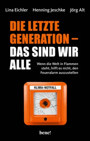 Lina Eichler, Henning Jeschke, Jörg Alt - Die letzte Generation das sind wir alle