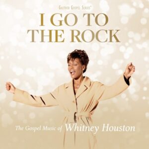 Whitney Houston - I Go To The Rock: Gospel Music of Whitney Houston