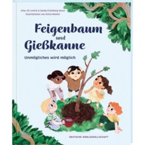 Amy-Jill Levine, Sandy E. Sasso, Annie Bowler - Feigenbaum und Giesskanne