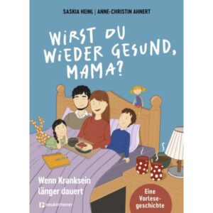 Saskia Heinl, Anne-Christin Anhert - Wirst du wieder gesund, Mama?