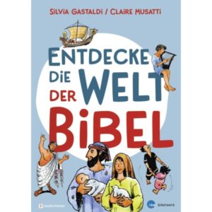 Silvia Gastaldi, Claire Musatti - Entdecke die Welt der Bibel