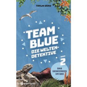 Tanja Wenz - Team Blue Die Weltendetektive: Das Geheimnis im See