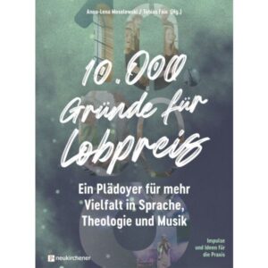 Tobias Faix, Anna - Lena Moselewski - 10.000 Gründe für Lobpreis