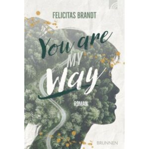 Felicitas Brandt - Way-Truth-Life Band 1: You are my WAY