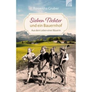 Roswitha Gruber - Sieben Töchter und ein Bauernhof