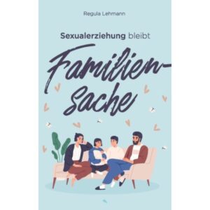 Regula Lehmann - Sexualerziehung bleibt Familiensache