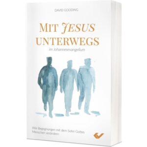 David W. Gooding - Mit Jesus unterwegs im Johannesevangelium