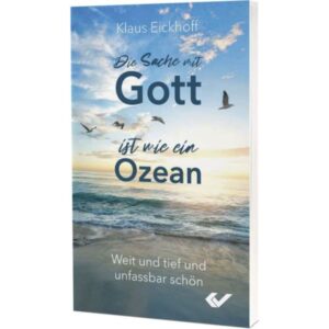 Klaus Eickhoff - Die Sache mit Gott ist wie ein Ozean