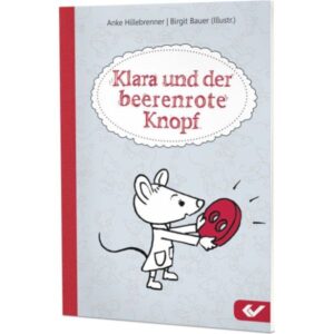 Anke Hillebrenner, Birgit Bauer - Klara und der beerenrote Knopf