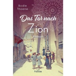 Bodie Thoene - Die Zion Chroniken Band 5: Das Tor nach Zion